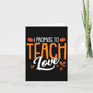 I Promise To Teach Love Thanksgiving Day Fall Autu Card