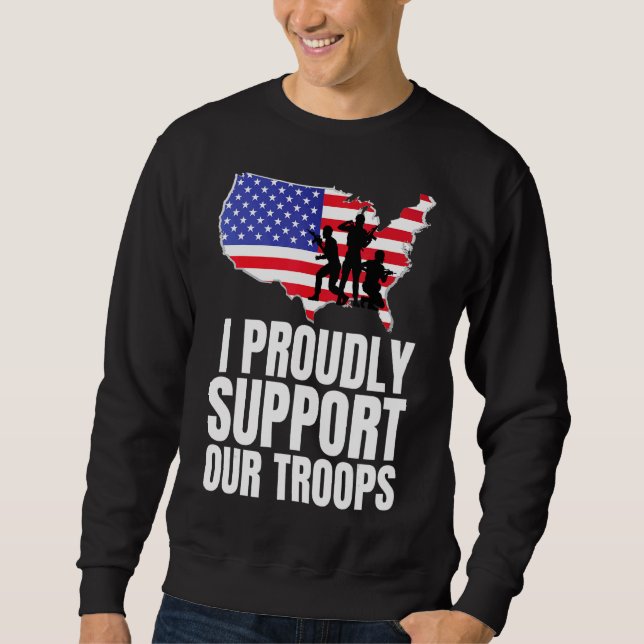 I Proudly Support Our Troops Veteran Design Sweatshirt (Front)