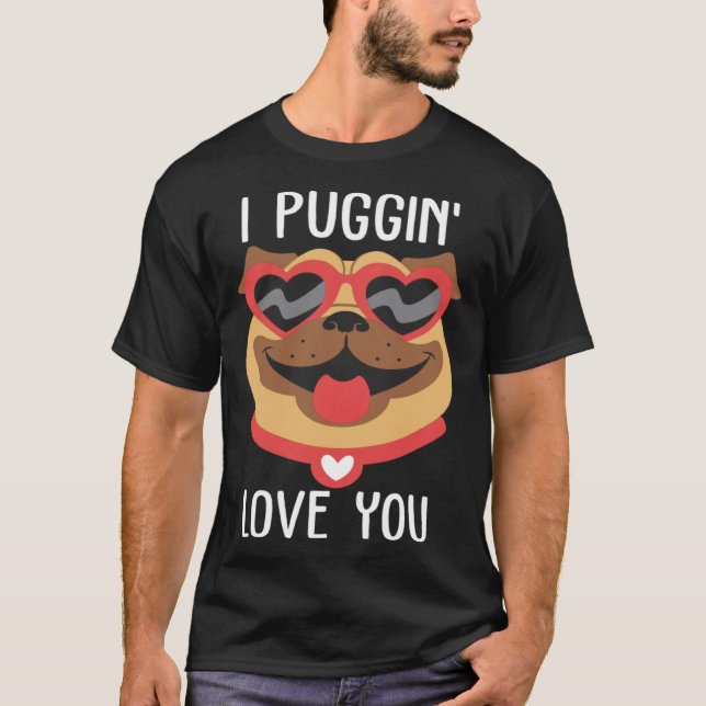 I Puggin Love You Pug Valentines Day Couples T-Shirt (Front)