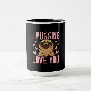 I Pugging Love You Cute Valentines Day Gift Pug Mug