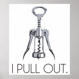I Pull Out Corkscrew Poster