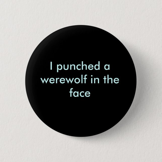 I punched a werewolf in the face 2 inch round button (Front)