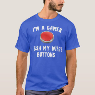 I push my wife's buttons funny for Gamer Husband T-Shirt