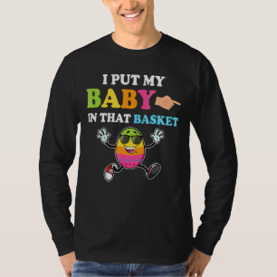 I Put A Baby In Her Basket Baby Announcement East T-Shirt