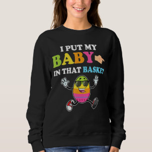 I Put A Baby In Her Basket Funny Baby Announcement Sweatshirt
