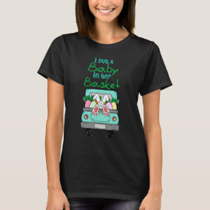I Put A Baby In Her Basket Funny Easter Baby Annou T-Shirt