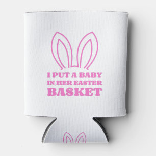 I Put A Baby In Her Easter Basket Can Cooler