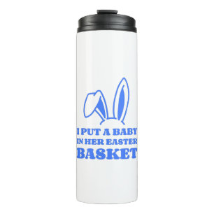 I Put A Baby In Her Easter Basket Thermal Tumbler