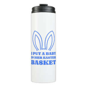 I Put A Baby In Her Easter Basket Thermal Tumbler