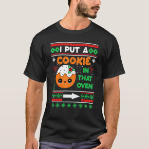 I Put A Cookie In That Oven Bakers Baking Christma T-Shirt