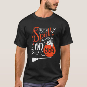 I Put A Spell On You Funny Witch Spell Halloween C T-Shirt
