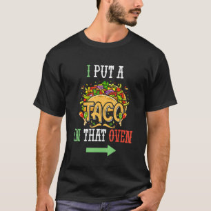 I Put A Taco In That Oven Men Cinco De Mayo Funny T-Shirt
