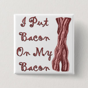 I Put Bacon On My Bacon 2 Inch Square Button