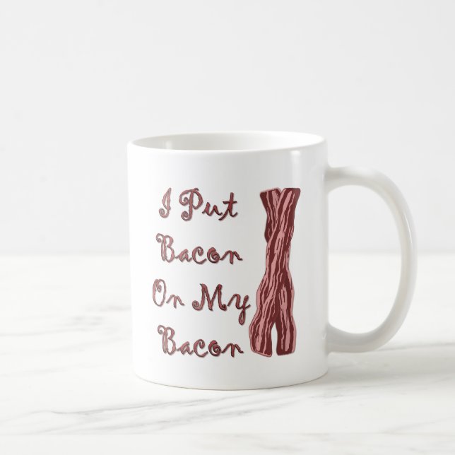 I Put Bacon On My Bacon Coffee Mug (Right)