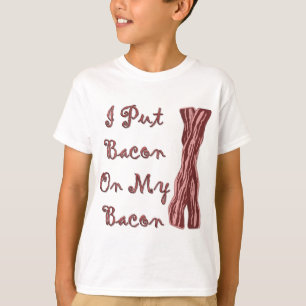 I Put Bacon On My Bacon T-Shirt