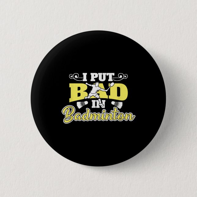 I Put Bad In Badminton  2 Inch Round Button (Front)