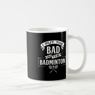I Put Bad In Badminton Player Rackets Shuttle  Coffee Mug