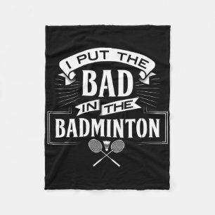 I Put Bad In Badminton Player Rackets Shuttle  Fleece Blanket