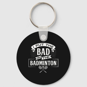 I Put Bad In Badminton Player Rackets Shuttle  Keychain