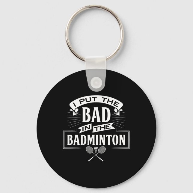 I Put Bad In Badminton Player Rackets Shuttle  Keychain (Front)