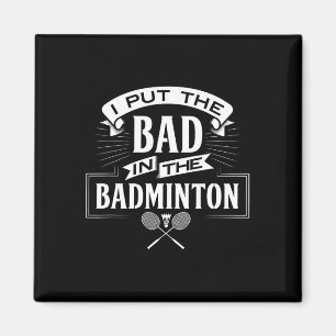 I Put Bad In Badminton Player Rackets Shuttle  Magnet