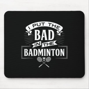 I Put Bad In Badminton Player Rackets Shuttle  Mouse Pad