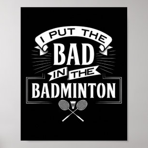 I Put Bad In Badminton Player Rackets Shuttle  Poster
