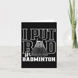 I Put Bad In Badminton Sport Shuttle Player Team  Card