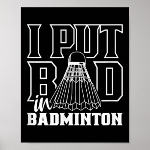 I Put Bad In Badminton Sport Shuttle Player Team  Poster