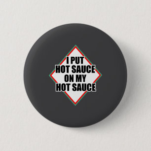 I Put Hot Sauce On My Hot Sauce  2 Inch Round Button
