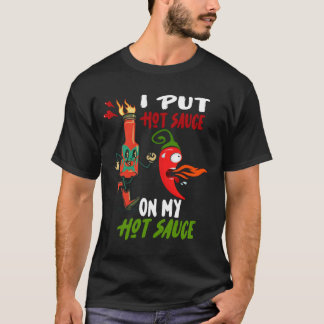 I Put Hot Sauce On My Hot Sauce Funny Spicy Food L T-Shirt