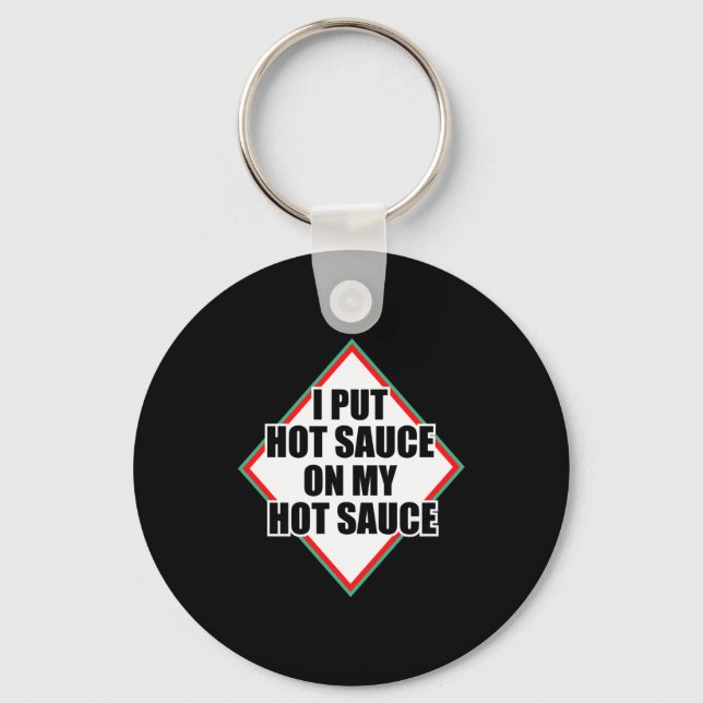 I Put Hot Sauce On My Hot Sauce  Keychain (Front)