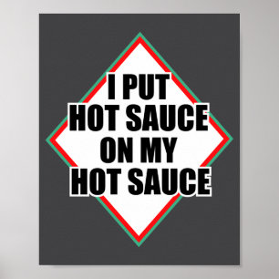 I Put Hot Sauce On My Hot Sauce  Poster
