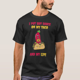 I Put Hot Sauce On My Tacos T-Shirt