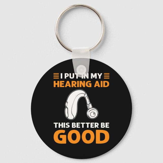 I Put In My Hearing Aid. This Better Be Good. Deaf Keychain (Front)