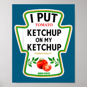 I Put Ketchup On My Ketchup 2025 Costume Mustard C Poster