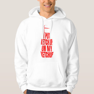 I put ketchup on my ketchup hoodie