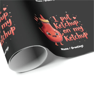 I Put Ketchup on My Ketchup Lover Funny Wrapping Paper
