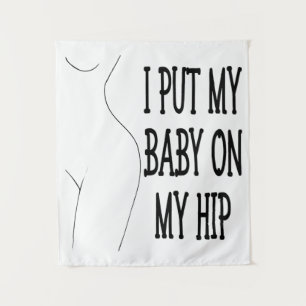 I Put My Baby On My Hip Funny Mommy And Baby, 1/2 Tapestry