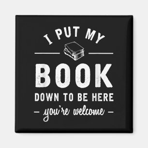 I Put My Book Down To Be Here Funny Readers Bookwo Magnet
