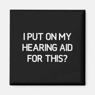 I Put On My Hearing Aid For This, Funny, Jokes, Sa Magnet