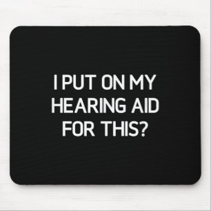 I Put On My Hearing Aid For This, Funny, Jokes, Sa Mouse Pad