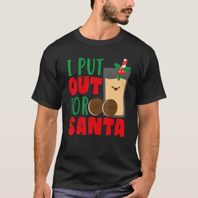 I Put Out For Santa Claus Cookie Milk Christmas    T-Shirt (Front)