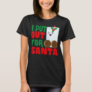 I Put Out For Santa Claus Cookie Milk Christmas    T-Shirt
