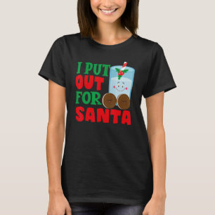 I Put Out For Santa Claus Cookie Milk Christmas    T-Shirt