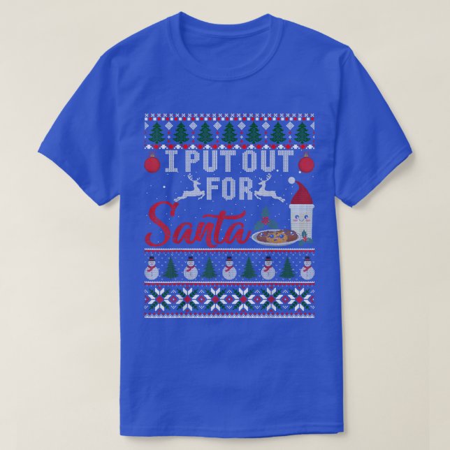 I Put Out For Santa Claus Cookie Milk Ugly Christm T-Shirt (Design Front)