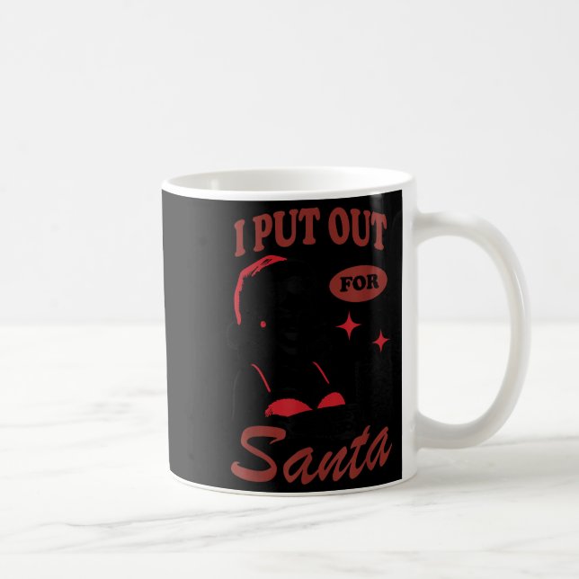 I Put Out For Santa  Coffee Mug (Right)