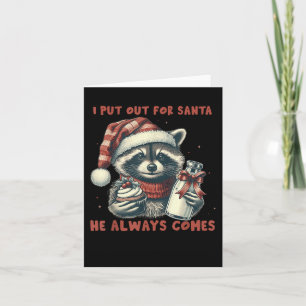 I Put Out For Santa He Always Comes Raccon Christm Card