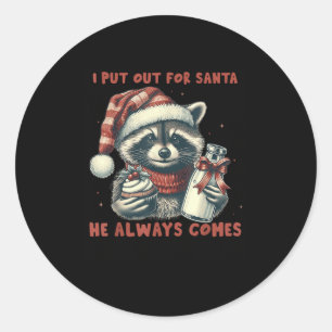 I Put Out For Santa He Always Comes Raccon Christm Classic Round Sticker