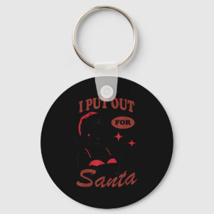 I Put Out For Santa  Keychain